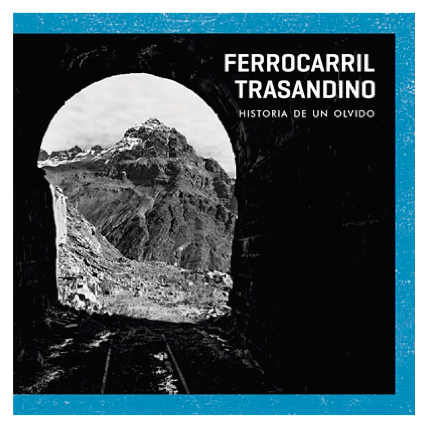 Ferrocarril Trasandino. Historia De Un Olvido-0