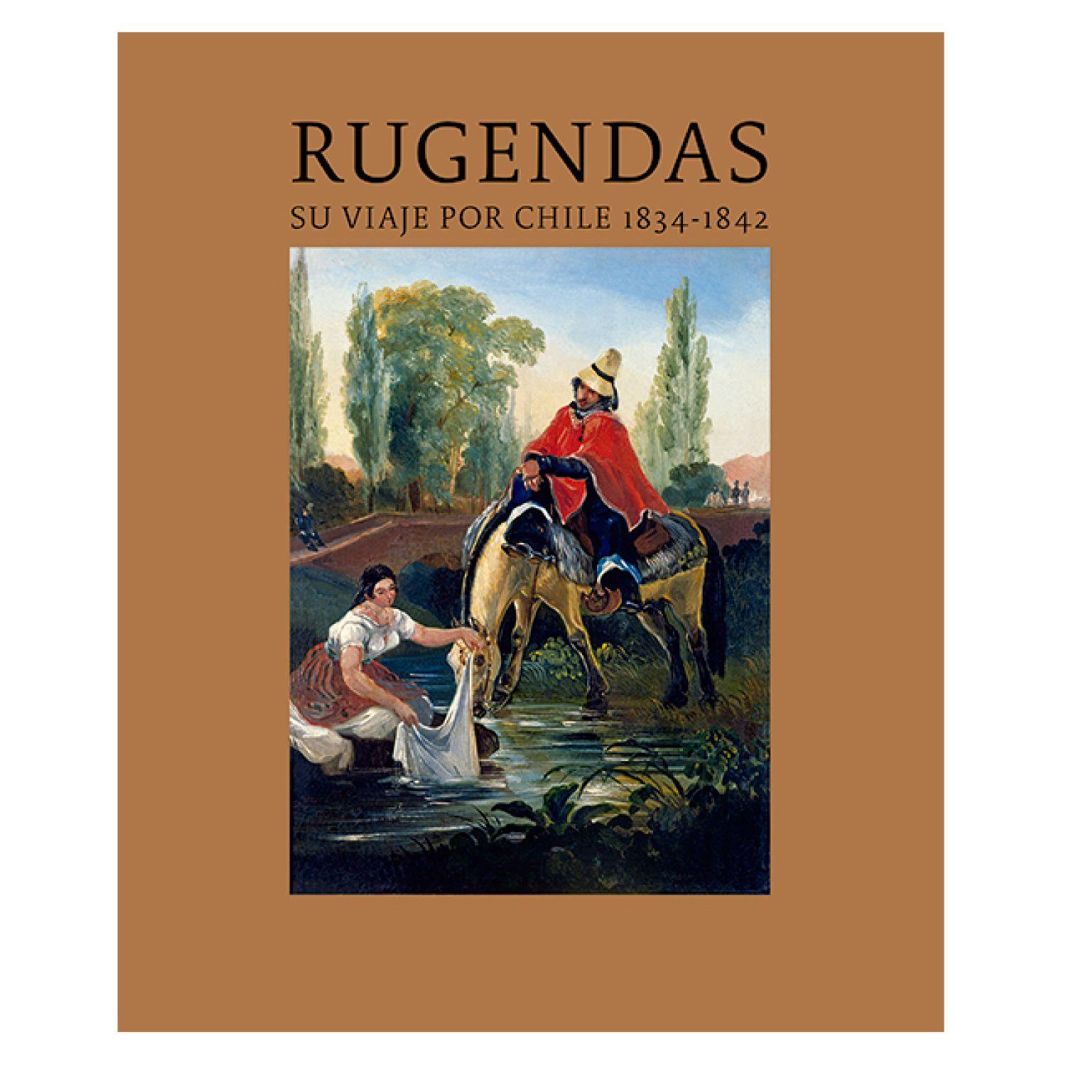 Rugendas: Su Viaje Por Chile 1834 - 1842-0