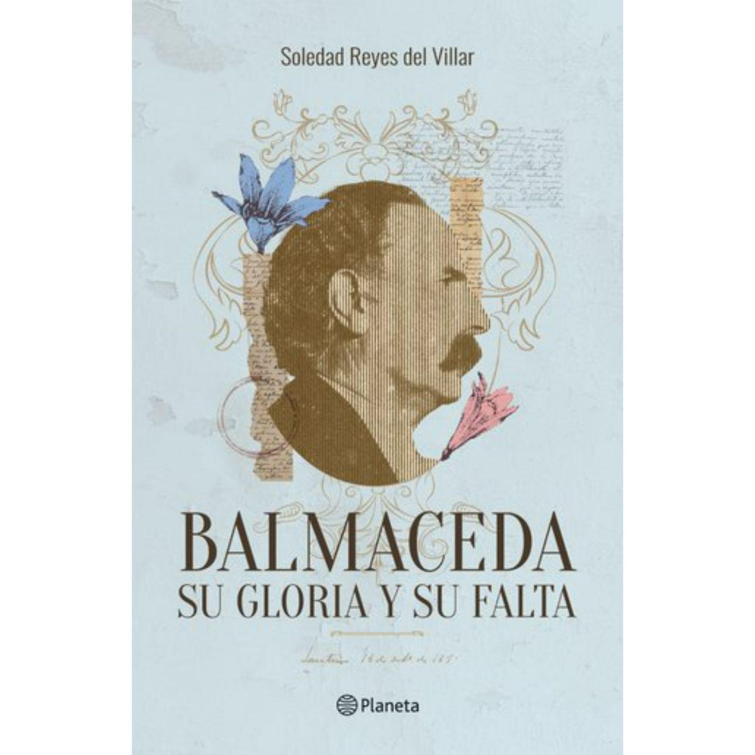 Balmaceda. Su Gloria Y Su Falta-0