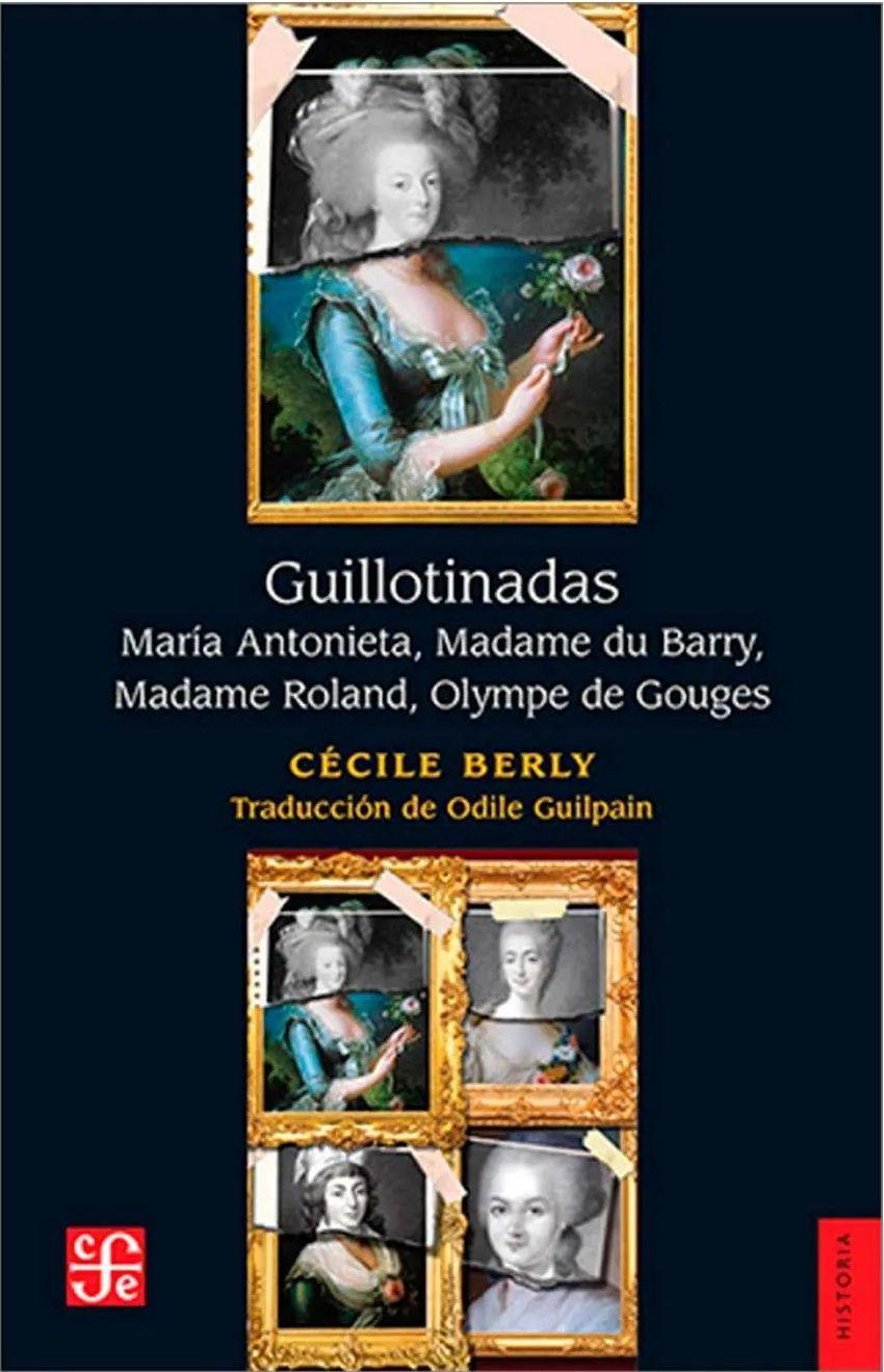 Guillotinadas. Maria Antonieta Madame Du Barry, Madame Roland, Olympe De Gouges-0