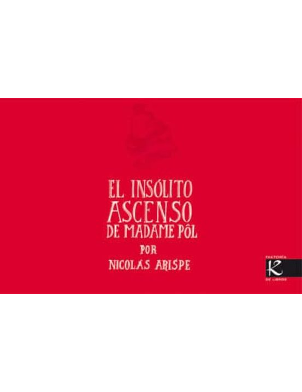 EL INSOLITO ASCENSO DE MADAME POL-0