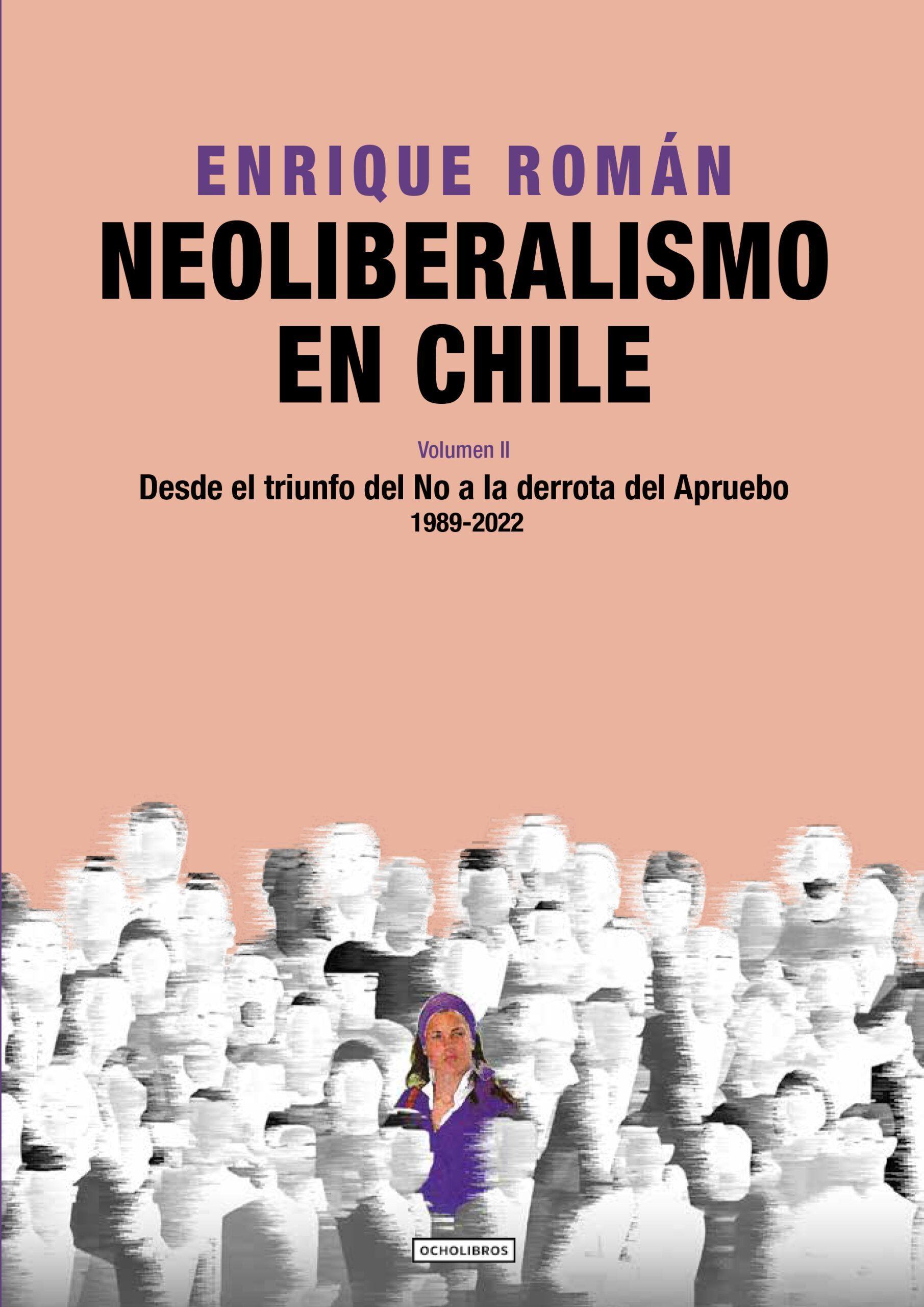 Neoliberalismo en Chile. Volumen II. Desde el triunfo del No a la derrota del Apruebo. 1989-2022.-0