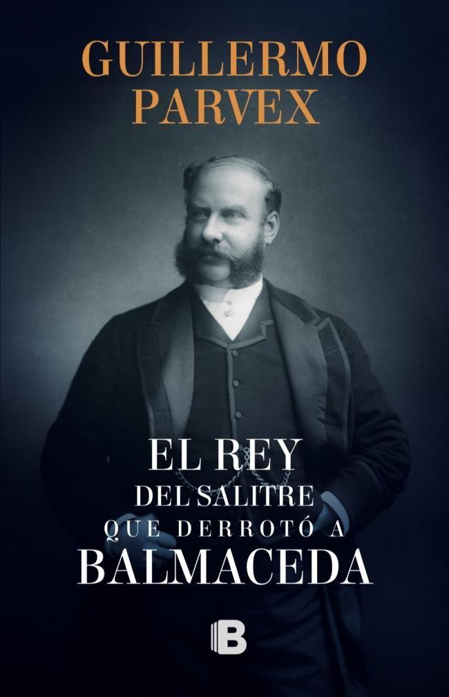 Libro El rey del salitre que derrotó a Balmaceda - G Parvex-0