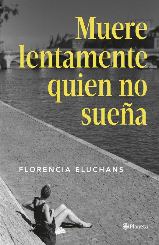 Libro Muere lentamente el que no sueña - Florencia Eluchans-0