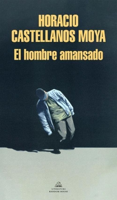 Libro El hombre amansado - Horacio Castellanos Moya-0