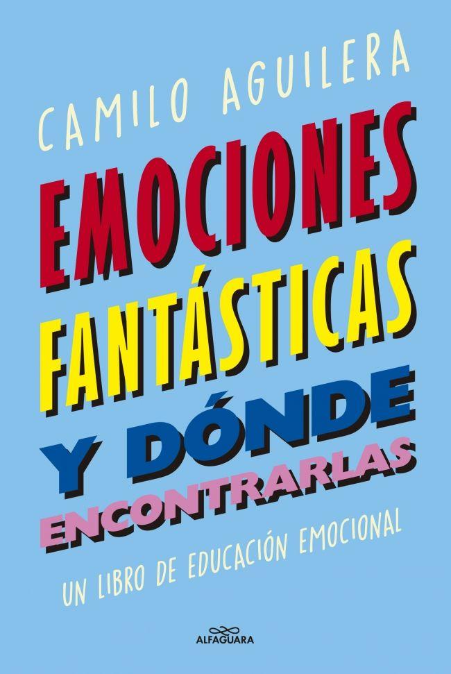 Emociones Fantásticas Y Dónde Encontrarlas - Camilo Aguilera-0