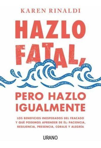Libro Hazlo Fatal, Pero Hazlo Igualmente - Karen Rinaldi-0