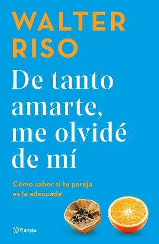 Libro De Tanto Amarte Me Olvidé De Mí - Walter Riso-0