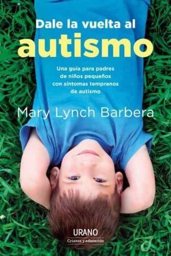 Libro Dale La Vuelta Al Autismo - Mary Lynch Barbera-0