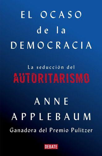 El Ocaso De La Democracia - Applebaum, Anne-0