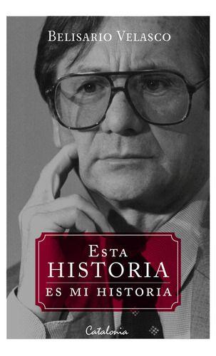 Libro Esta Historia Es Mi Historia - Belisario Velasco-0