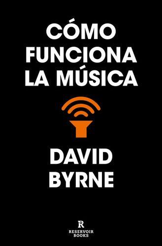 Libro Cómo Funciona La Música - David Byrne - Reservoir-0