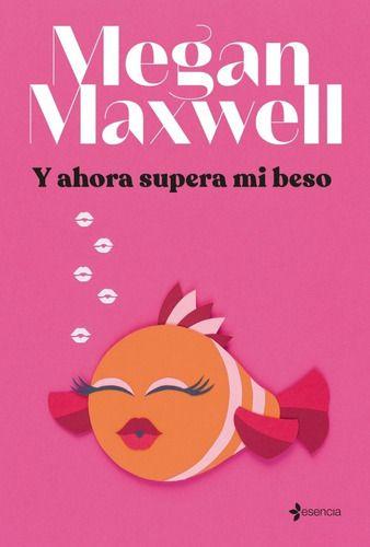Libro Y Ahora Supera Mi Beso - Megan Maxwell-0