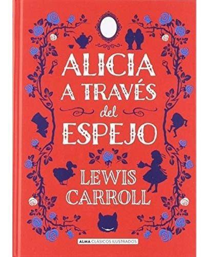Alicia A Través Del Espejo - Alma Ilustrados - Lewis Carroll-0