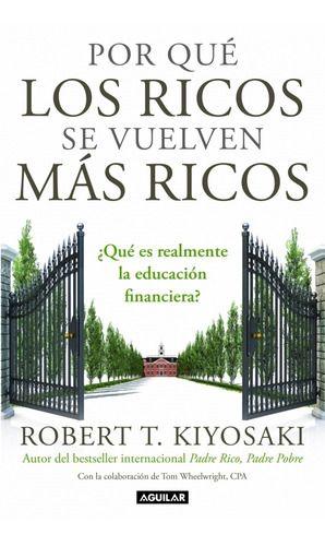 Por Qué Los Ricos Se Vuelven Más Ricos - Kiyosaki, Robert T.-0