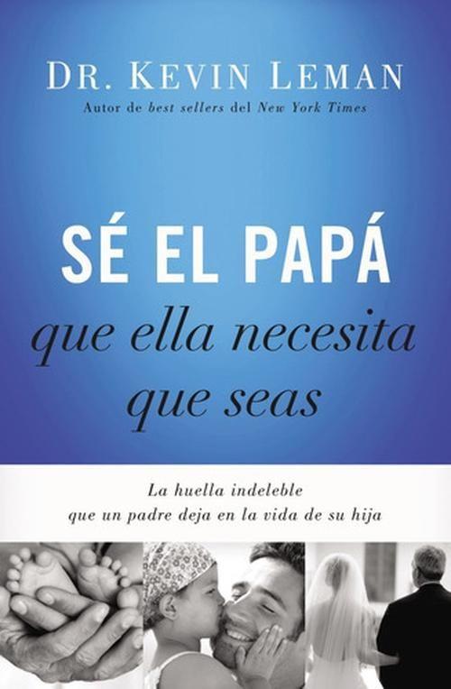 Sé El Papá Que Ella Necesita Que Seas - Dr Kevin Leman-0