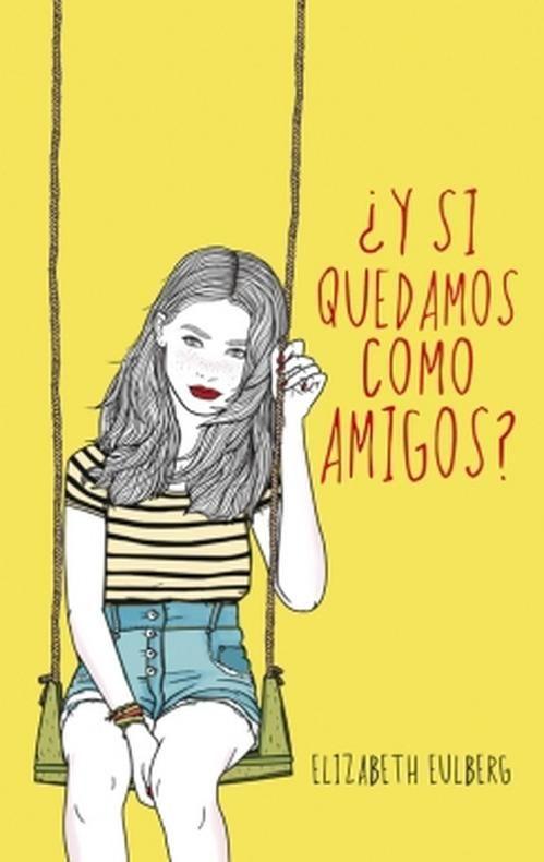 Libro ¿Y si quedamos como amigos? - Elizabeth Eulberg-0