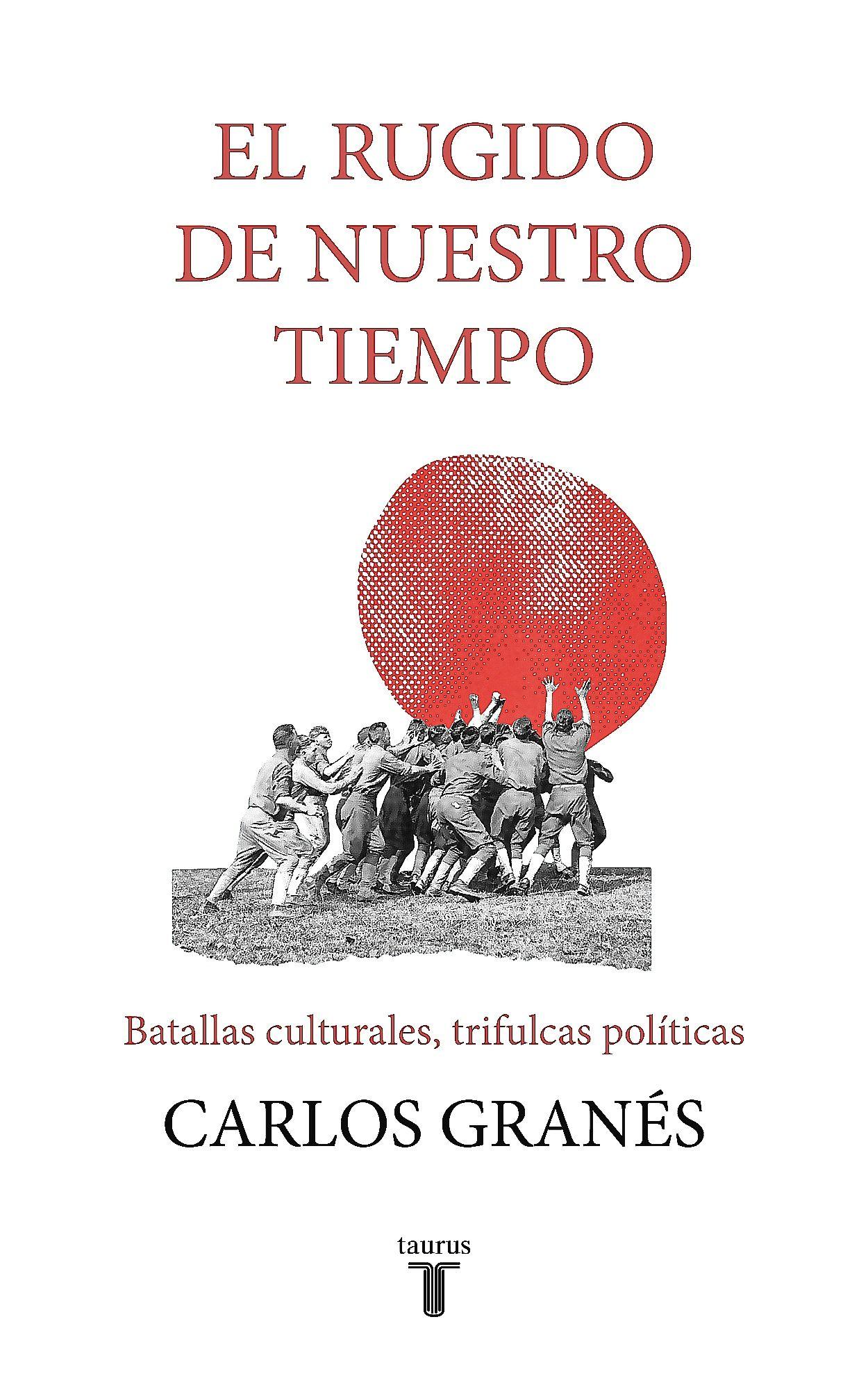 Libro El Rugido De Nuestro Tiempo - Carlos Granés-0