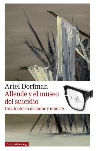 Libro Allende Y El Museo Del Sui-cidio - Ariel Dorfman-0