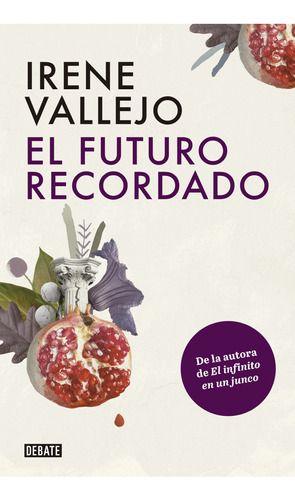 Libro El Futuro Recordado - Irene Vallejo-0