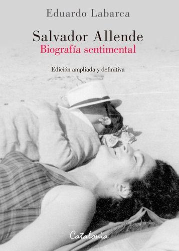 Salvador Allende: Biografía Sentimental - Eduardo Labarca-0
