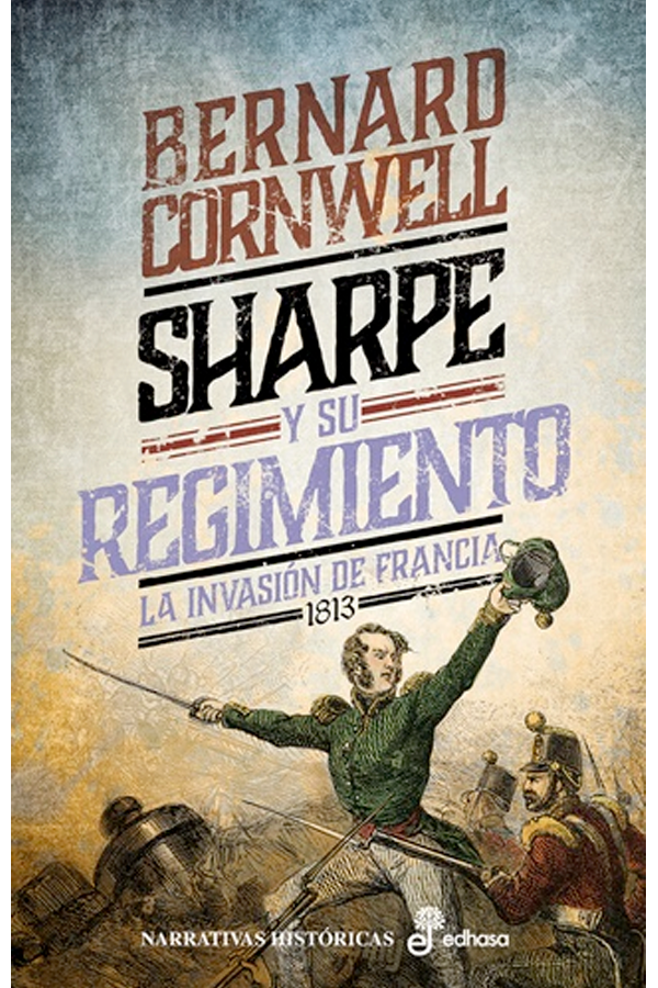 Sharpe y su regimiento. La invasión de Francia, 1813 (XVII)-4
