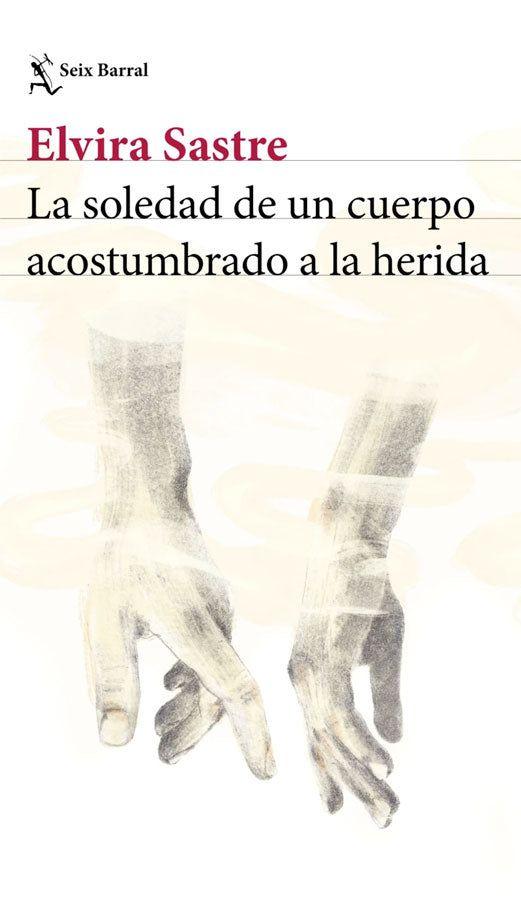 LA SOLEDAD DE UN CUERPO ACOSTUMBRADO A LA HERID-0
