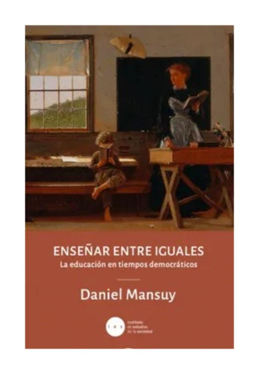 Enseñar Entre Iguales. La Educación En Tiempos Democráticos-0