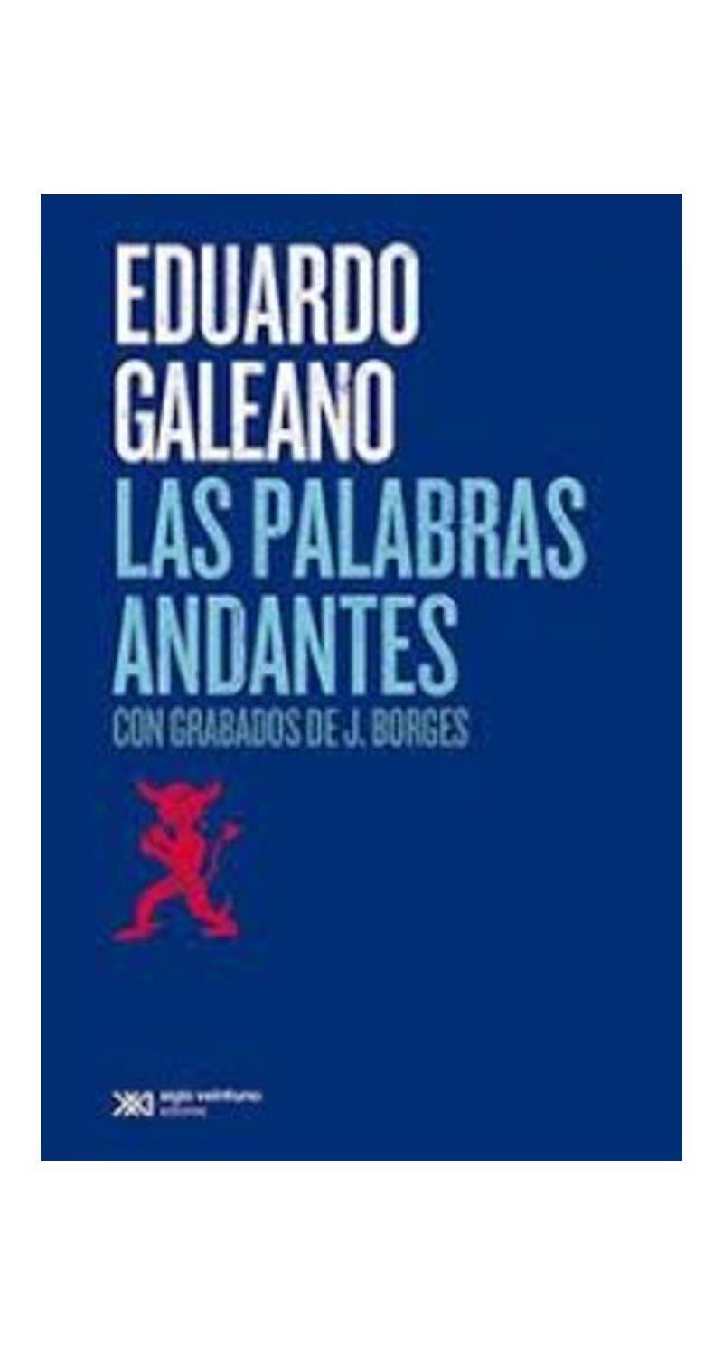 Las Palabras Andantes | Eduardo Galeano | Siglo Xxi | 635-0