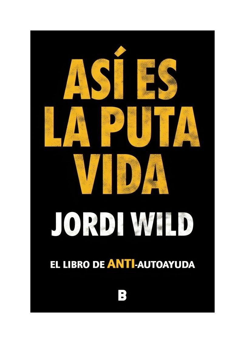 Así Es La Puta Vida | Jordi Wild | Ediciones B | 904-0