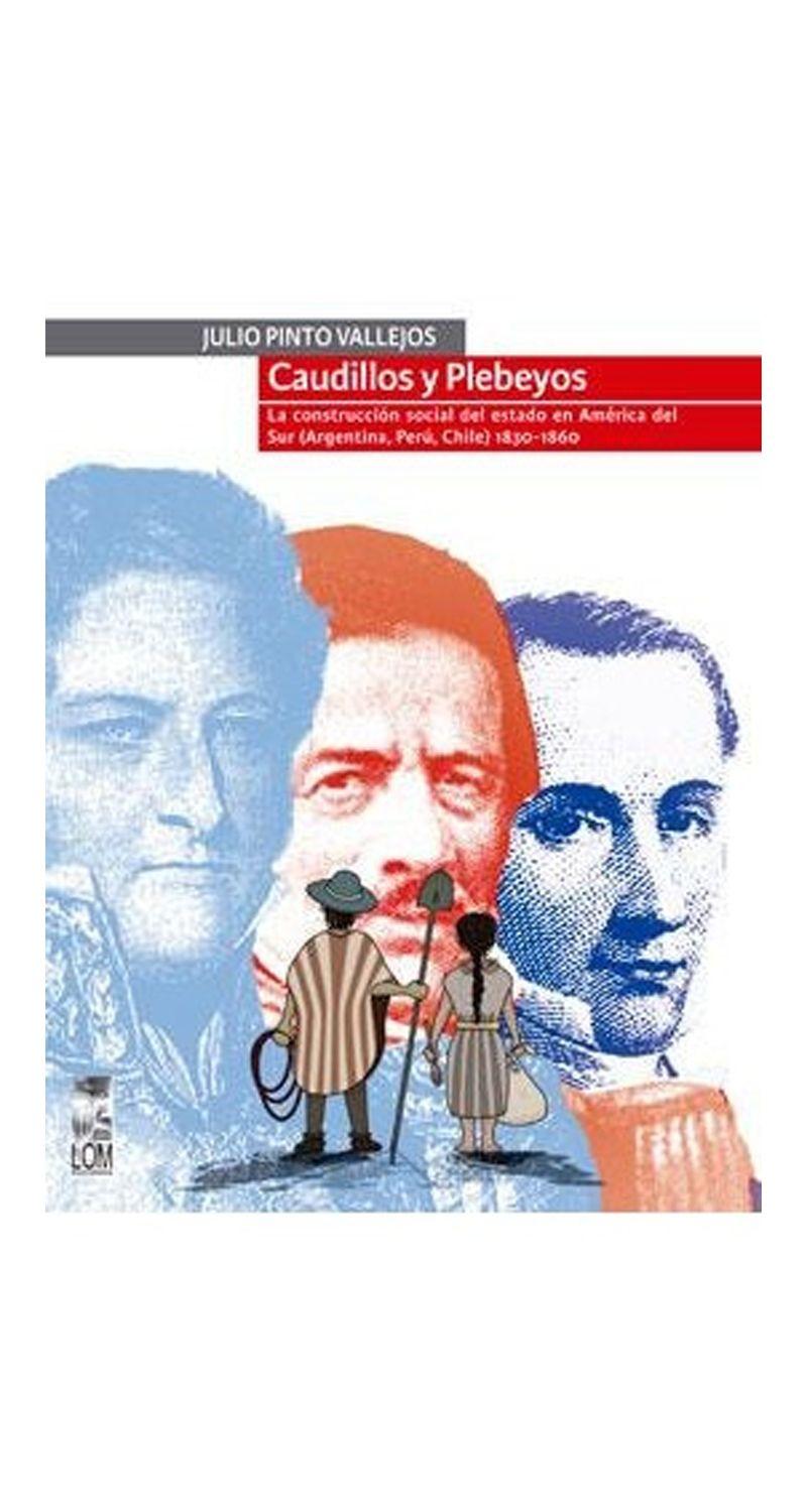 Caudillos Y Plebeyos | Julio Pinto Vallejos | Lom | 432-0