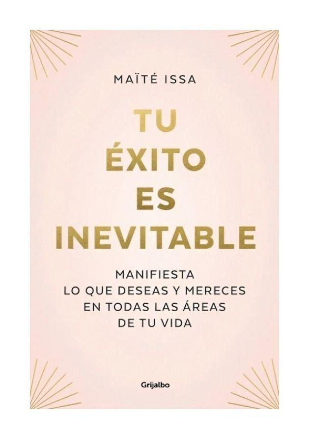 Tu Éxito Es Inevitable | Maïté Issa | Grijalbo | 378-0