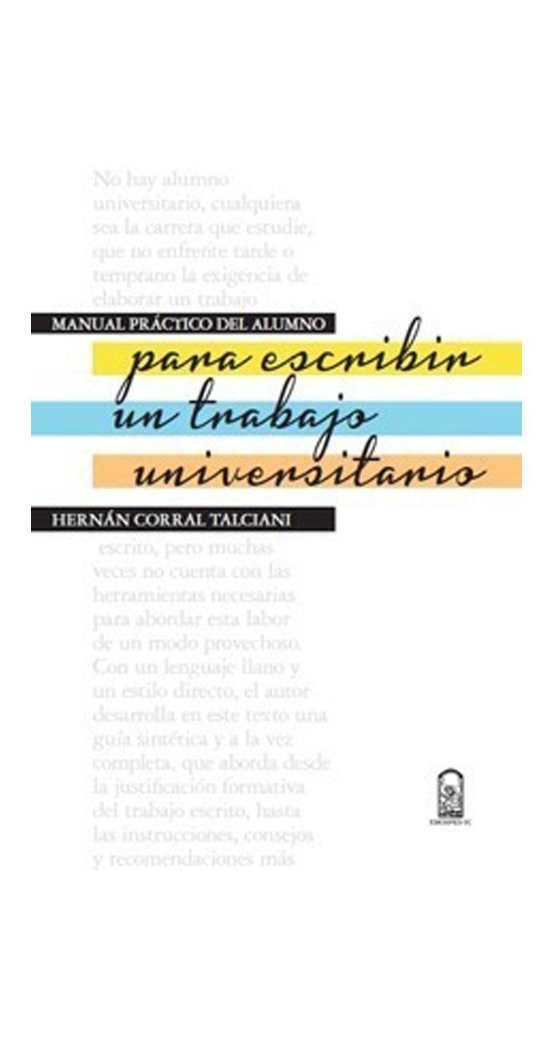 Manual Practico Del Alumno Para Escribir Un Trabajo Universitario - Hernan Corral Talciani-0