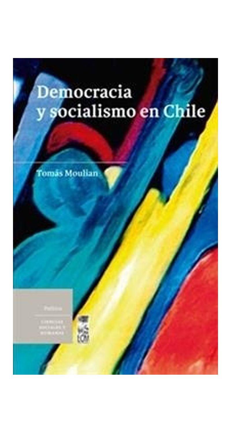 Democracia Y Socialismo En Chile | Tomas Moulian | 237-0