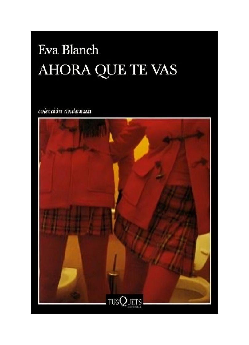 Ahora Que Te Vas | Eva Blanch | Tusquets | 120-0