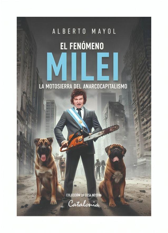 El Fenómeno Milei. La Motosierra Del Anarcocapitalismo - Alberto Mayol-0