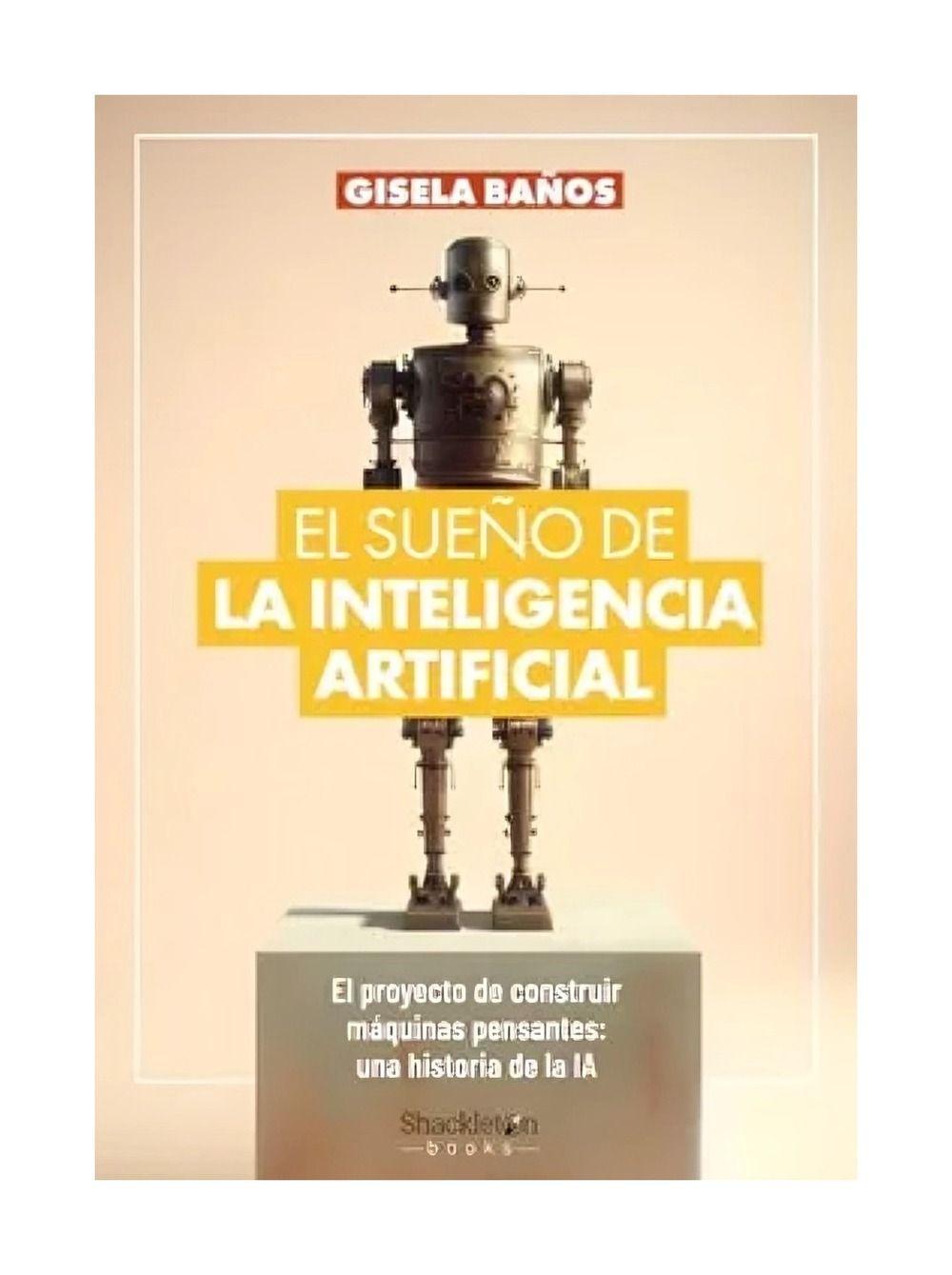 LIBRO EL SUEÑO DE LA INTELIGENCIA ARTIFICIAL - GISELA BAÑOS-0