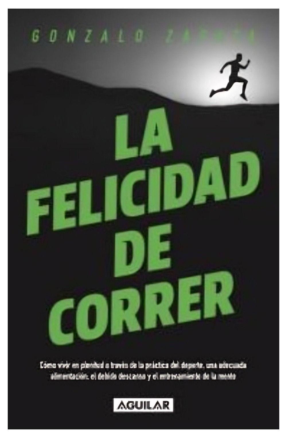 La Felicidad De Correr | Gonzalo Zapata | Aguilar | 905-0