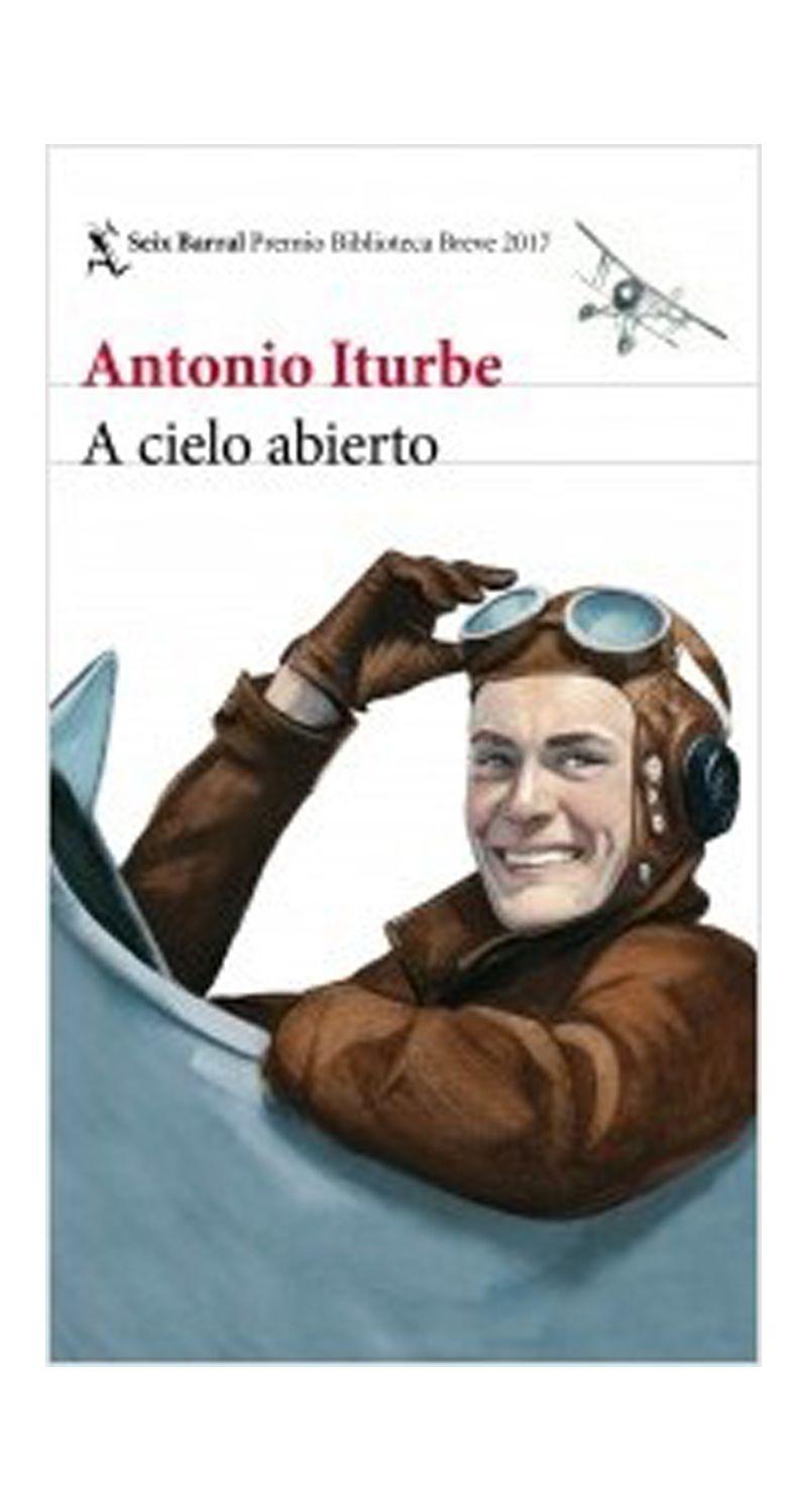 A Cielo Abierto | Antonio Iturbe | Seix Barral | 251-0