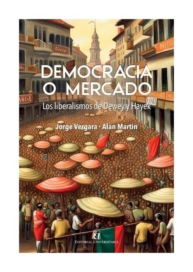Democracia Y Mercado. Los Liberalismos De Dewey Y Hay | 234-0