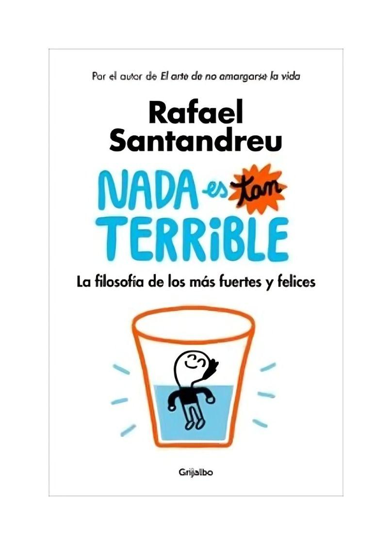 Nada Es Tan Terrible | Rafael Santandreu | Grijalbo | 851-0