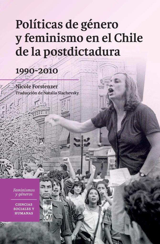 Politica De Genero Y Feminismo En El Chile De La Postdictadura 1990 - 2010 - Nicole Forstenzer-0