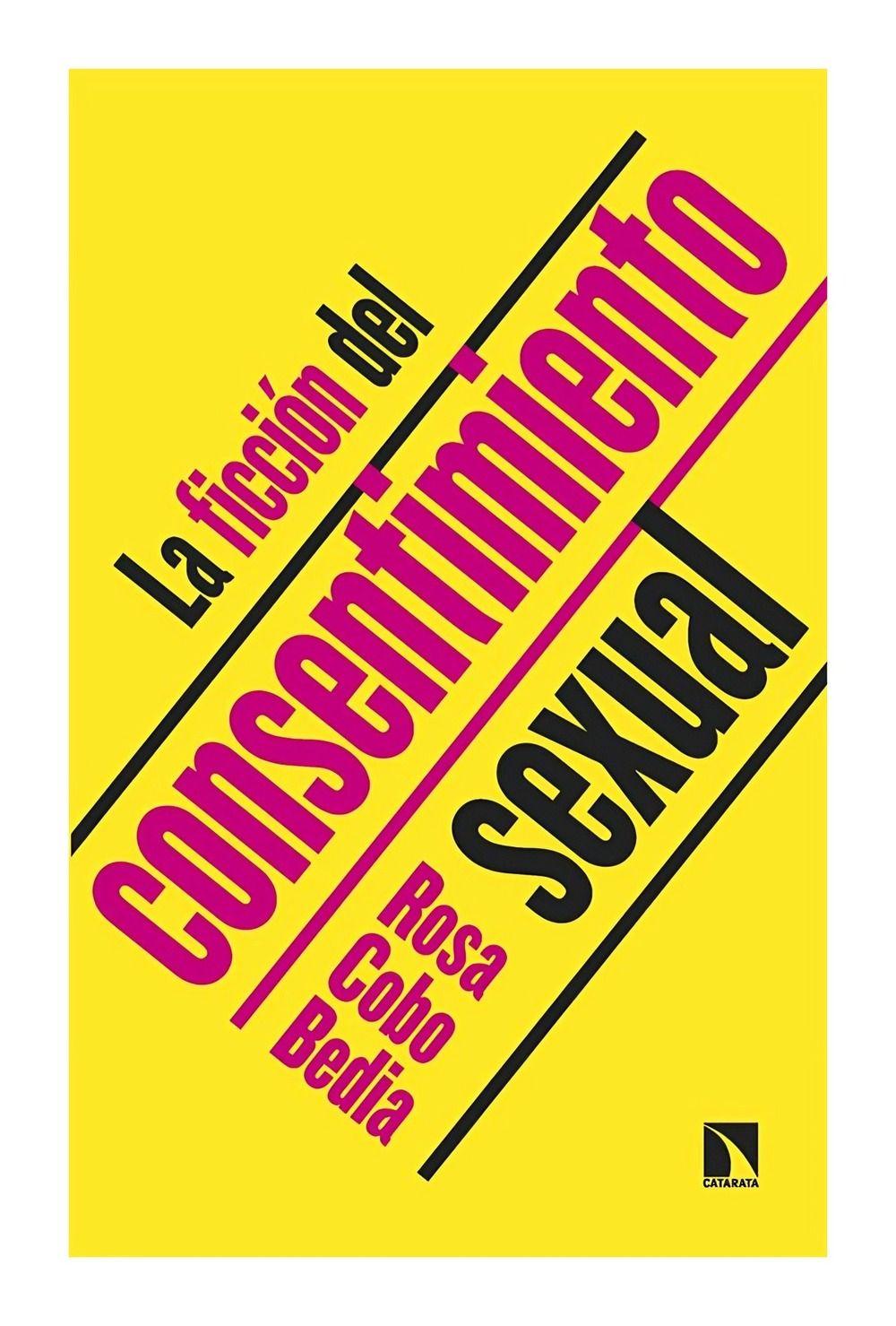 La Ficción Del Consentimiento Sexual | Rosa Cobo Bedia | 3-0