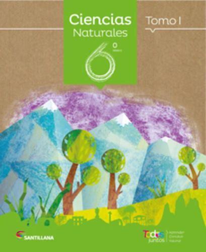CIENCIAS NATURALES 6 BÁSICO TODOS JUNTOS. (TOMO I Y II). Editorial: Santillana-0
