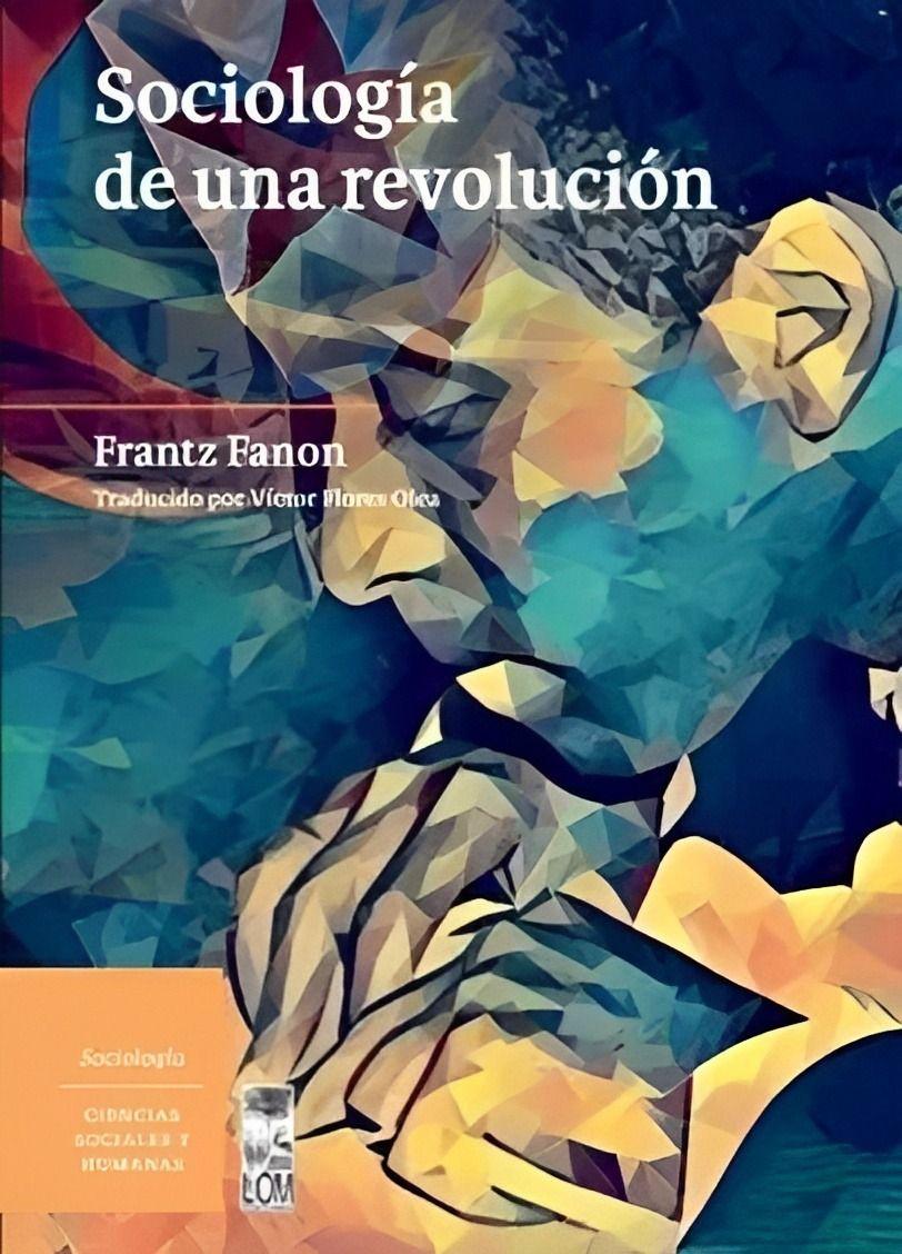 SOCIOLOGÍA DE UNA REVOLUCIÓN | FRANTZ FANON   | 782-0