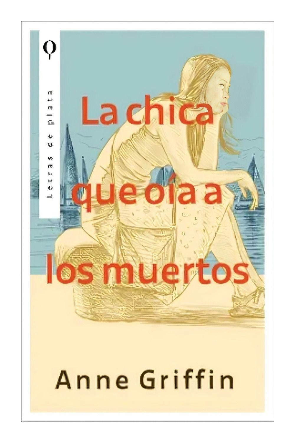 La Chica Que Oía A Los Muertos | Anne Griffin | 482-0