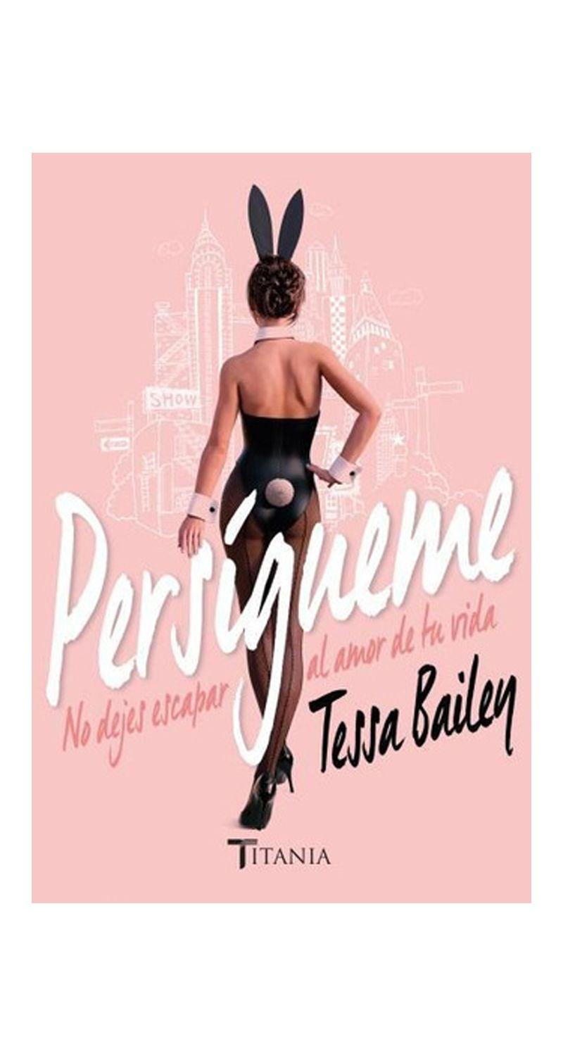PERSIGUEME | TESSA BAILEY  | 126-0