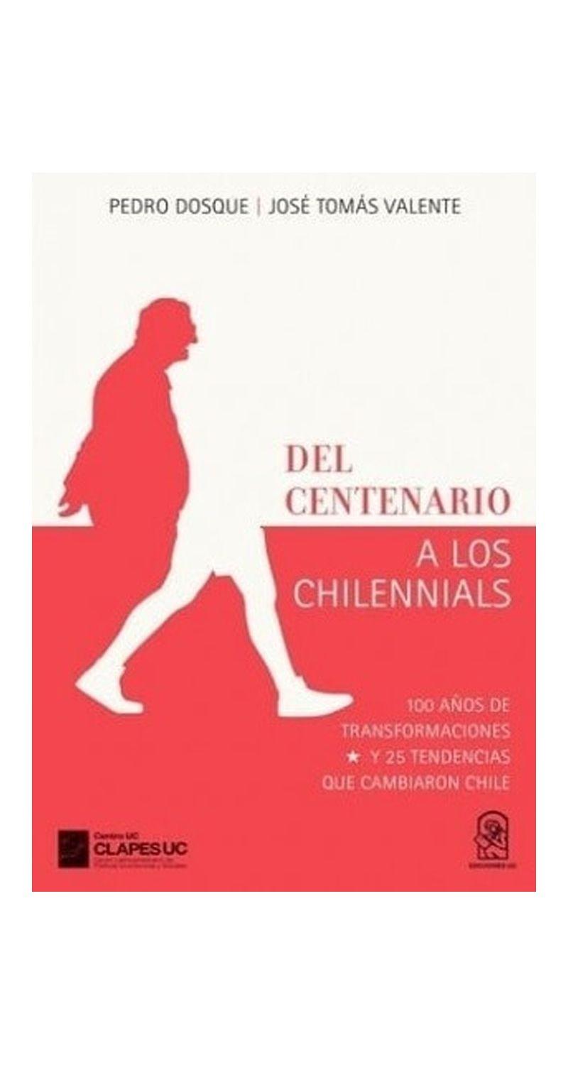 DEL CENTENARIO A LOS CHILENNIALS. 100 AÑOS DE TRANSFORMACI-0