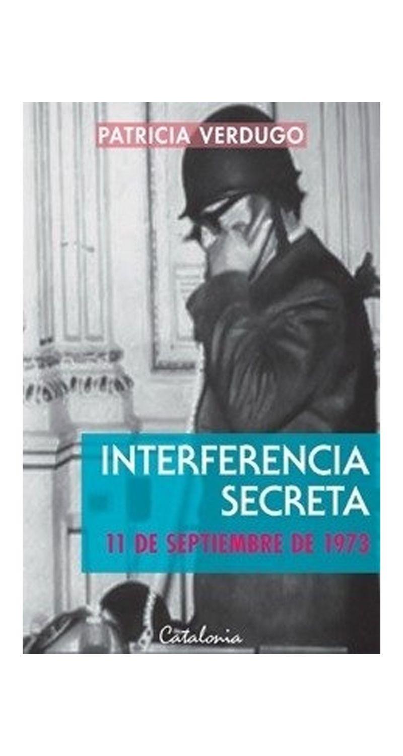 Interferencia Secreta. 11 De Septiembre De 1973 - Patricia Verdugo-0