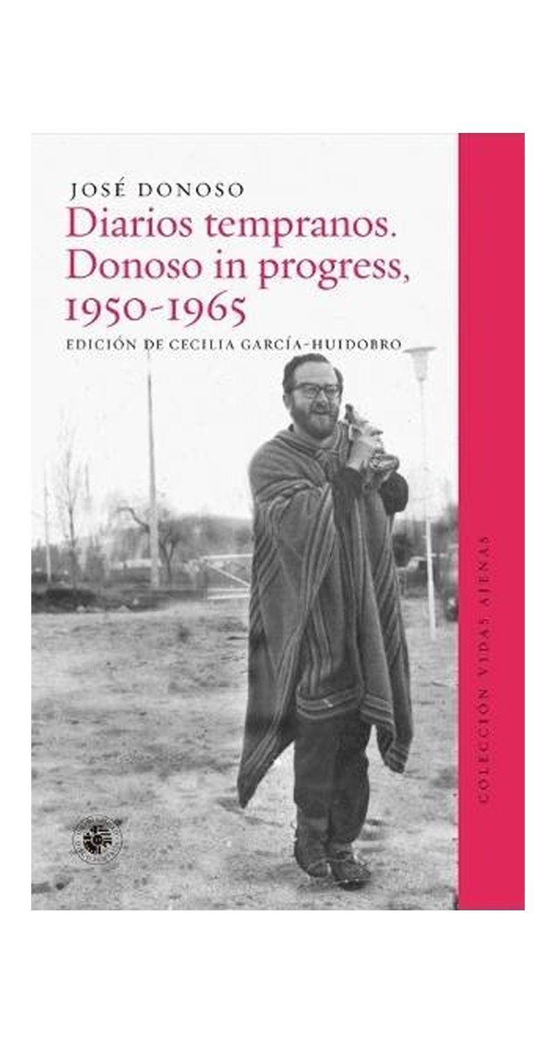 Diarios Tempranos. Donoso In Progress, 1950- 1965 | 522-0
